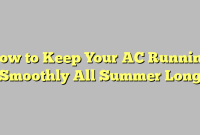 How to Keep Your AC Running Smoothly All Summer Long