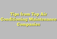 Tips from Top Air Conditioning Maintenance Companies
